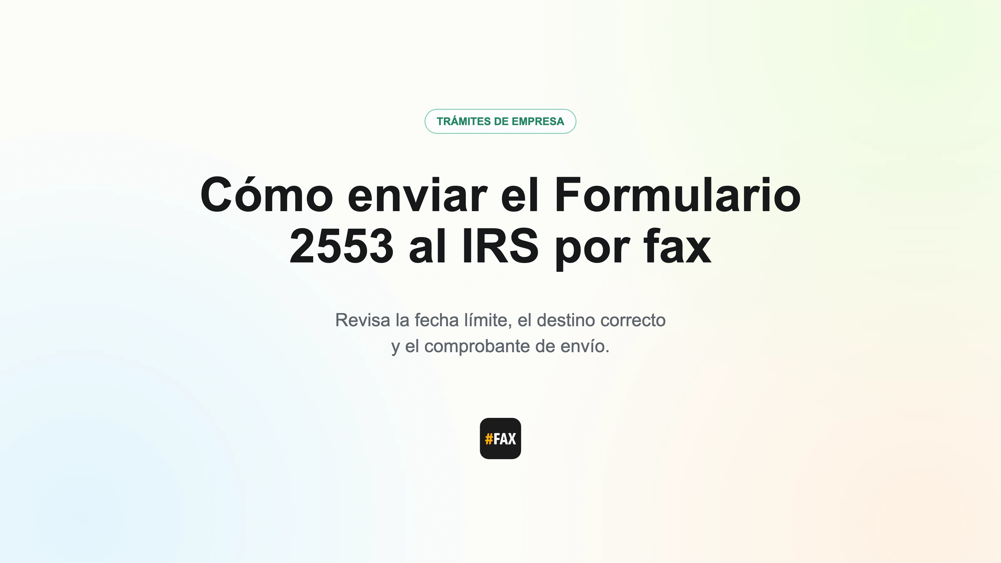 Lista editorial para enviar el Formulario 2553 por fax, con la fecha límite, el destino y el comprobante de envío